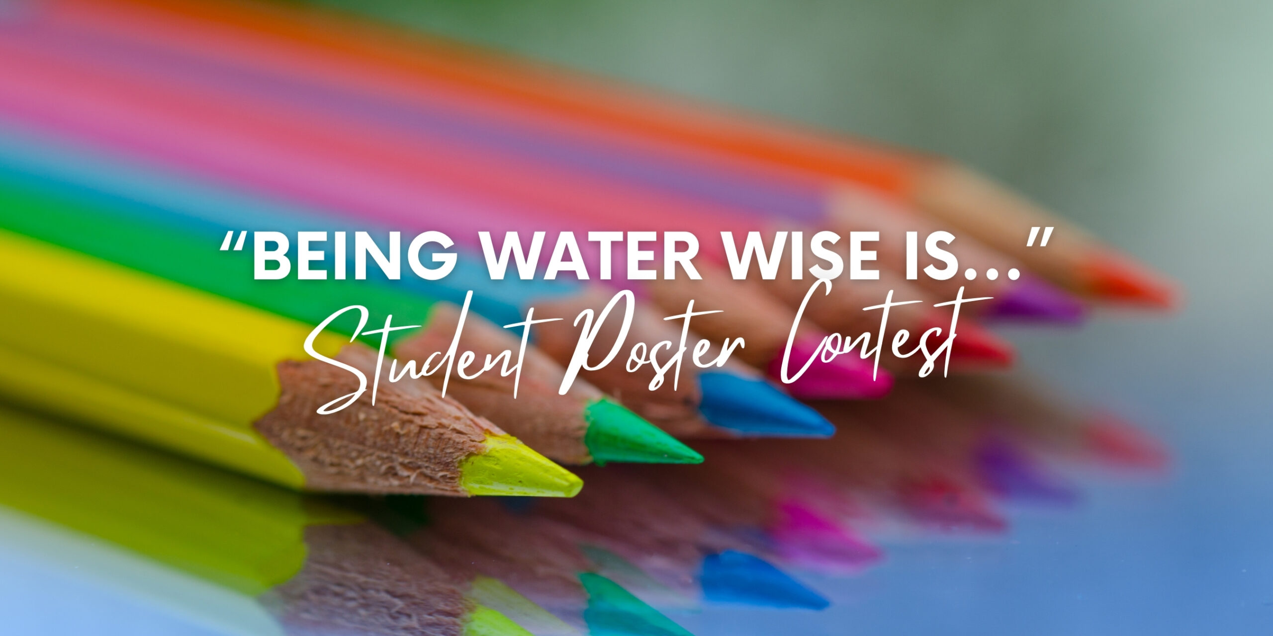 Cover image of colored pencils and Enter Otay Water District's Being Water Wise is... Student Poster Contest